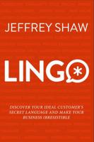 Lingo: Discover Your Ideal Customer's Secret Language and Make Your Business Irresistible 0999518704 Book Cover