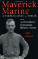 Maverick Marine: General Smedley D. Butler and the Contradictions of American Military History 0813109574 Book Cover