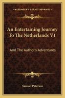 An Entertaining Journey To The Netherlands V1: And The Author's Adventures 1163267988 Book Cover