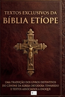 Textos Exclusivos da Bíblia Etíope: Uma Tradução dos Livros Distintivos do Cânone da Igreja Ortodoxa Tewahedo e Textos Associados a Enoque (Portuguese Edition) B0G3FKCGKG Book Cover