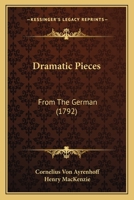 Dramatic Pieces: From The German 1104328682 Book Cover