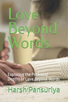 Love Beyond Words: Exploring the Profound Depths of Love Beyond Words B0CM6S7PY6 Book Cover