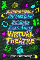 Extreme Improv Ultimate Guide To Creating Virtual Theatre 1838132627 Book Cover