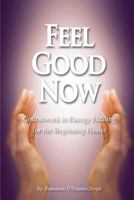 Feel Good Now: Coursework in Energy Healing for the Beginning Healer 0999533037 Book Cover
