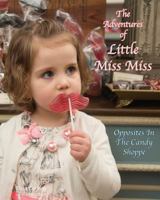 The Adventures of Little Miss Miss: Opposites in the Candy Shoppe 1519625774 Book Cover
