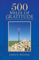 500 Miles of Gratitude: My Journey on the Camino de Santiago 1512726028 Book Cover
