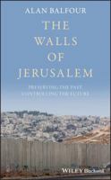 The Walls of Jerusalem: Preserving the Past, Controlling the Future 1119182298 Book Cover