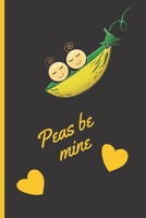 Peas be mine: Lined Notebook Journal, 120 pages, A5 sized 1700636030 Book Cover