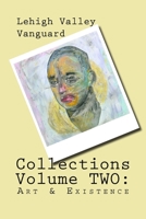 Lehigh Valley Vanguard Collections Volume TWO: Art & Existence 1519116543 Book Cover