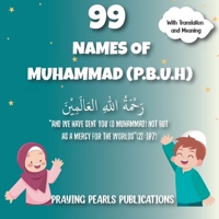 99 Names of Prophet Muhammad (P.B.U.H.) | Islamic Book for Kids | Islamic Values B0C2RVLRB4 Book Cover