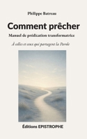 Comment prêcher: Manuel de prédication transformatrice (French Edition) 2375830199 Book Cover
