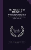 The Romance of an Elderly Poet; A Hitherto Unknown Chapter in the Life of George Crabbe 1347473629 Book Cover