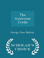 American Credo: a Contribution Toward the Interpretation of the National Mind 1514174251 Book Cover