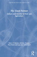 The Good Farmer: Culture and Identity in Food and Agriculture 1138727962 Book Cover