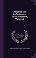 Remarks and Collections of Thomas Hearne, Volume 2 1379259649 Book Cover