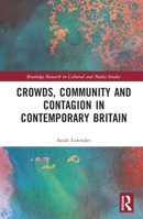Crowds, Community and Contagion in Contemporary Britain 1032040661 Book Cover