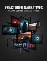 Fractured Narratives: Weaving Complex Cinematic Stories B0G1HH43PY Book Cover
