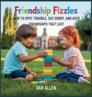 Friendship Fizzles: How to Spot Trouble, Say Sorry, and Keep Friendships That Last (Mindful Me) B0FMW4WNZW Book Cover