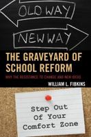 The Graveyard of School Reform: Why the Resistance to Change and New Ideas 1475814542 Book Cover