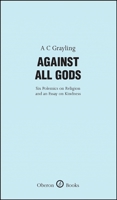 Against All Gods: Six Polemics on Religion and an Essay on Kindness 1840027282 Book Cover