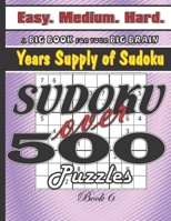 Sudoku over 500 Puzzles, Easy Medium Hard, Years Supply of Sudoku, Book 6: Easy to Hard, Large Print for Seniors, Math Logic Game for Your Big Brain, Workout Your Brain with One Fun Activity, Sudoku B B08FNHB66X Book Cover