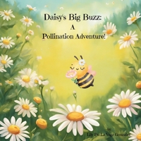 Daisy's Big Buzz: A Pollination Adventure!: A rhyming book about bees and pollination for early readers ages 1-6 B0DXLHDT2G Book Cover