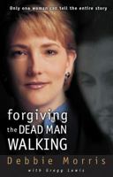 Forgiving the Dead Man Walking: Only One Woman Can Tell the Entire Story 0310222656 Book Cover