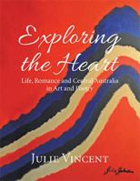 Exploring the Heart: Life, Romance and Central Australia in Art and Poetry 1514441330 Book Cover