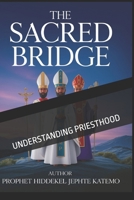 THE SACRED BRIDGE: UNDERSTANDING PRIESTHOOD B0FF26ZWSQ Book Cover