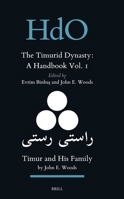 The Timurid Dynasty: A Handbook Volume I: Timur and His Family (Handbook of Oriental Studies. Section 8 Uralic & Central Asi) 9004743979 Book Cover