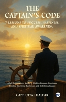 The Captain’s Code - 7 Sea Lessons for a Richer Life: A Self-Improvement Guide to Finding Purpose, Happiness, Building Emotional Resilience, and Redefining Success 937500452X Book Cover