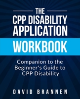 The CPP Disability Application Workbook: Companion to The Beginner's Guide to CPP Disability 1095818791 Book Cover