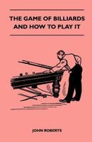 The Game Of Billiards And How To Play It 1166287505 Book Cover