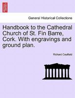Handbook to the Cathedral Church of St. Fin Barre, Cork. With engravings and ground plan. 1241345449 Book Cover