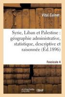 Syrie, Liban Et Palestine: Ga(c)Ographie Administrative, Statistique. Fascicule 4: , Descriptive Et Raisonna(c)E 2012872433 Book Cover