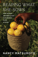 Reaping What She Sows: How Women Are Rebuilding Our Broken Food System 1685892035 Book Cover