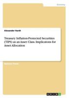 Treasury Inflation-Protected Securities (Tips) as an Asset Class. Implicatons for Asset Allocation 3656698112 Book Cover