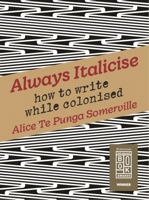 Always Italicise: How to Write While Colonised 0824897366 Book Cover