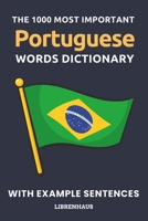 The 1000 Most Important Portuguese Words Dictionary: Learn New Vocabulary With Example Sentences - Organized by Topics - For Beginners B0CN5F9ZJL Book Cover