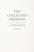 The Collected Sermons of John Dawson: 1999-2006 B0GCW1ZYVW Book Cover