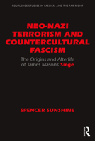 Neo-Nazi Terrorism and Countercultural Fascism: The Origins and Afterlife of James Mason's Siege 0367190559 Book Cover