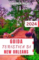 Guida Turistica Di New Orleans: Alla scoperta dei famosi monumenti, delle principali attrazioni e delle cose da fare nella Crescent City B0CVBBHY4B Book Cover