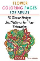 Flower Coloring Pages for Adults: 30 Flower Designs and Patterns for Your Relaxation: (Adult Coloring Pages, Adult Coloring) 1979900434 Book Cover