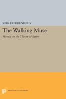 The Walking Muse: Horace on the Theory of Satire 0691601992 Book Cover