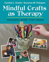 Mindful Crafts as Therapy: Engaging More Than Hands 0803646747 Book Cover