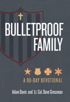 Bulletproof Family : A 90-Day Devotional 1424570557 Book Cover