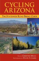 Cycling Arizona: The Statewide Road Biking Guide 1565795377 Book Cover