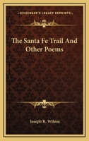 The Santa Fe Trail, and Other Poems 0548461279 Book Cover