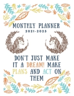 Monthly Planner 2021-2025: Five Year Planner 2021-2025 | Don't Just Make It a Dream! Make Plans and Act on Them B097DJYVH8 Book Cover
