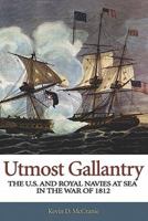 Utmost Gallantry: The U.S. and Royal Navies at Sea in the War of 1812 159114504X Book Cover